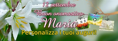 12 settembre Buon onomastico Maria - invia una cartolina di auguri