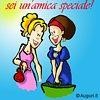 Sei un' amica speciale