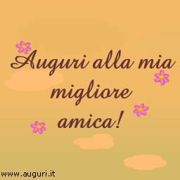 Auguri Alla Mia Migliore Amica